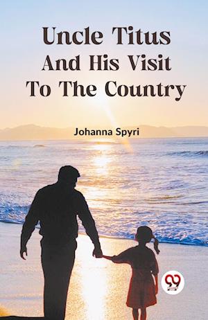Cover for Johanna Spyri · Uncle Titus and His Visit to the Country (Paperback Book) (2023)