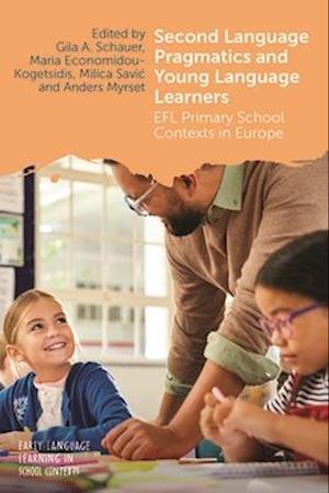 Second Language Pragmatics and Young Language Learners: EFL Primary School Contexts in Europe - Early Language Learning in School Contexts - - Kirjat - Channel View Publications Ltd - 9781836681694 - tiistai 14. lokakuuta 2025