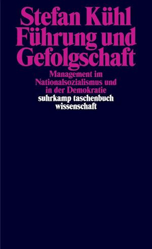 Cover for Stefan Kühl · Führung und Gefolgschaft: Management im Nationalsozialismus und in der Demokratie | »Eine hervorragende und gut lesbare Schrift.« FAZ (suhrkamp taschenbuch wissenschaft) (Book) (2025)