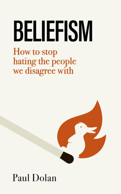 Cover for Paul Dolan · Beliefism: How to stop hating the people we disagree with (Hardcover Book) (2025)