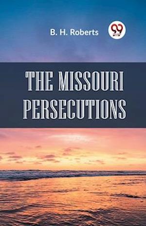 Cover for B. H. Roberts · The Missouri Persecutions (Paperback Book) (2023)