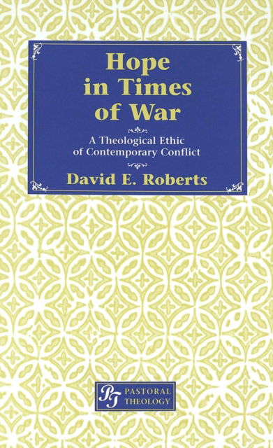 Cover for David E. Roberts · Hope in Times of War: A Theological Ethic of Contemporary Conflict - Pastoral Theology (Hardcover Book) (2003)