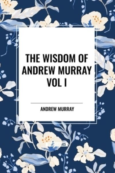Cover for Andrew Murray · The Wisdom of Andrew Murray Vol I: Humility, with Christ in the School of Prayer, Abide in Christ (Paperback Book) (2024)