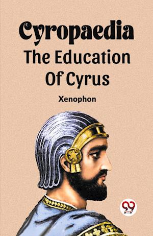 Cover for Xenophon · Cyropaedia The Education Of Cyrus (Paperback Book) (2024)