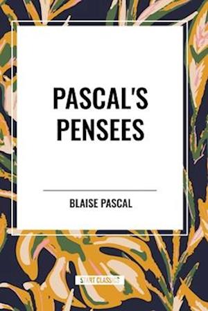 Pascal's Pensees - Blaise Pascal - Bøger - Start Classics - 9798880909698 - 15. maj 2024