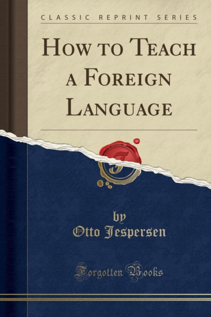 How to Teach a Foreign Language (Classic Reprint) - Otto Jespersen - Books - Forgotten Books - 9781333916701 - April 21, 2018