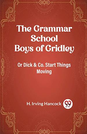 Cover for H Irving Hancock · The Grammar School Boys of GridleyOr Dick &amp; Co. Start Things Moving (Edition2023) (Paperback Book) (2023)