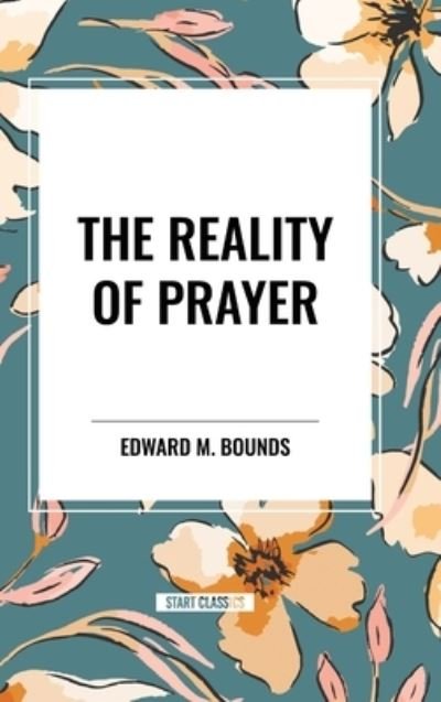 Cover for Edward M Bounds · The Reality of Prayer (Gebundenes Buch) (2024)