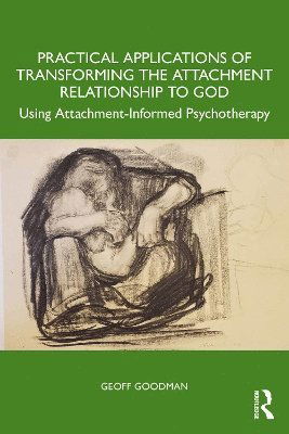 Cover for Goodman, Geoff (Emory University, Georgia, USA) · Using Psychoanalytic Techniques to Transform the Attachment Relationship to God: Our Refuge and Strength (Paperback Book) (2025)