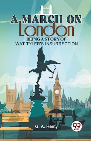 Cover for G.A. Henty · A March on London Being a Story of Wat Tyler's Insurrection (Paperback Book) (2023)