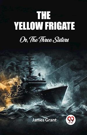 Cover for James Grant · The Yellow FrigateOr, The Three Sisters (Edition2023) (Paperback Book) (2024)