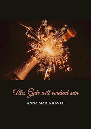 Cover for Anna Maria Kastl · Alles Gute will verdient sein (Book) (2022)