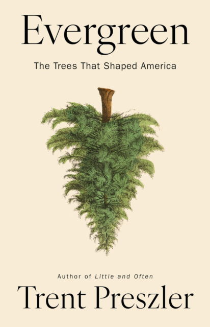 Cover for Trent Preszler · Evergreen: The Trees That Shaped America (Innbunden bok) (2025)