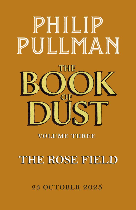 The Rose Field: The Book of Dust Volume Three - Philip Pullman - Books - Penguin Books Ltd. - 9780241458709 - October 23, 2025