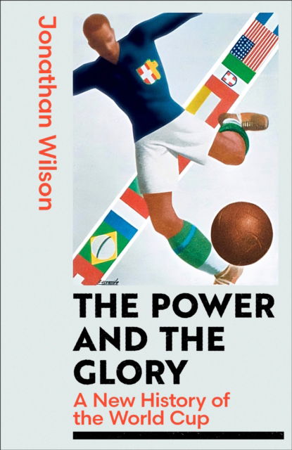 Cover for Jonathan Wilson · The Power and the Glory: The Definitive Story of the World Cup (Hardcover Book) (2025)