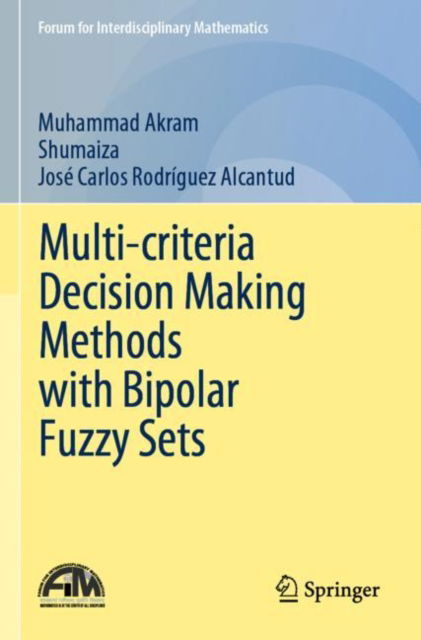 Cover for Muhammad Akram · Multi-criteria Decision Making Methods with Bipolar Fuzzy Sets - Forum for Interdisciplinary Mathematics (Paperback Book) [2023 edition] (2024)