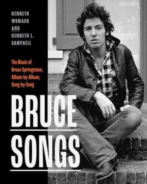 Cover for Kenneth Womack · Bruce Songs: The Music of Bruce Springsteen, Album-by-Album, Song-by-Song (Hardcover bog) (2024)