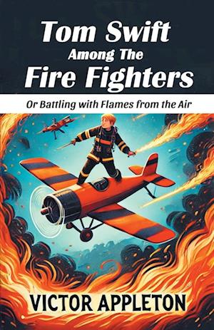 Cover for Victor Appleton · Tom Swift Among The Fire FightersOr Battling with Flames from the Air (Edition2024) (Taschenbuch) (2024)