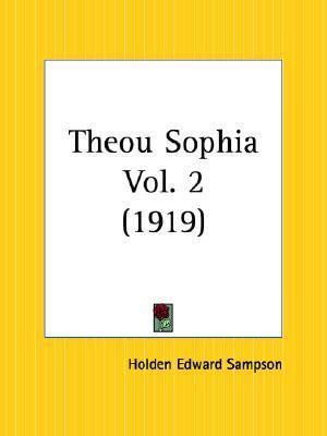 Theou Sophia, Part 2 - Holden Edward Sampson - Books - Kessinger Publishing - 9780766149717 - April 1, 2003