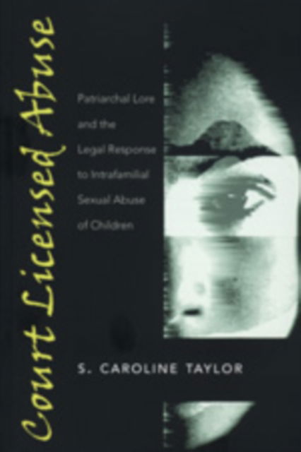 Cover for S. Caroline Taylor · Court Licensed Abuse: Patriarchal Lore and the Legal Response to Intrafamilial Sexual Abuse of Children - New Literacies and Digital Epistemologies (Paperback Book) (2004)