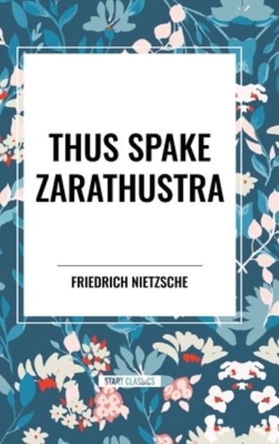 Cover for Friedrich Wilhelm Nietzsche · Thus Spake Zarathustra: A Book for All and None (Hardcover Book) (2024)