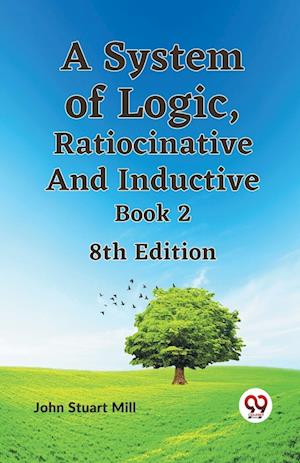 Cover for John Stuart Mill · A System of Logic, Ratiocinative and Inductive Book 2 (Taschenbuch) (2023)