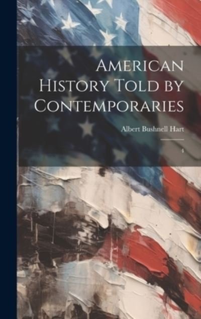 Cover for Albert Bushnell Hart · American History Told by Contemporaries (Bog) (2023)