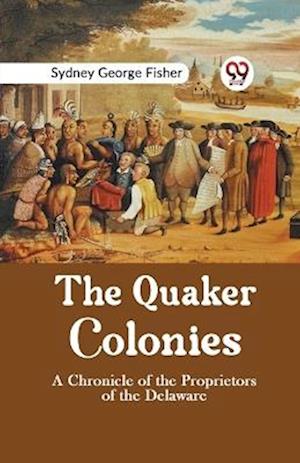 Cover for Sydney George Fisher · The Quaker Colonies a Chronicle of the Proprietors of the Delaware (Paperback Book) (2023)