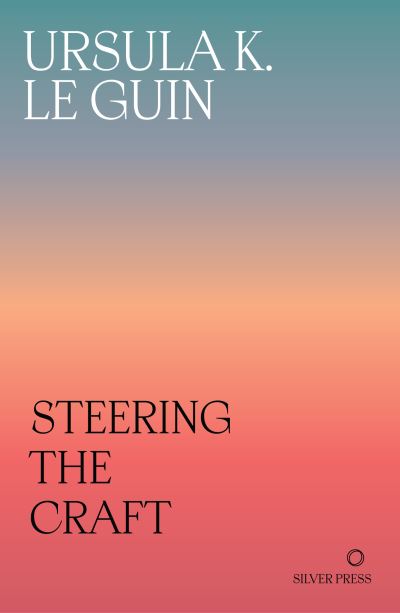 Cover for Ursula K. Le Guin · Steering the Craft: A Twenty-First-Century Guide to Sailing the Sea of Story (Paperback Book) (2024)