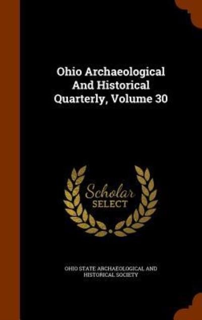 Cover for Ohio State Archaeological and Historical · Ohio Archaeological and Historical Quarterly, Volume 30 (Hardcover bog) (2015)