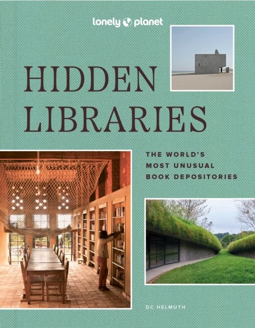 Cover for Lonely Planet · Lonely Planet Hidden Libraries: The World’s Most Unusual Book Depositories - Lonely Planet (Inbunden Bok) (2024)