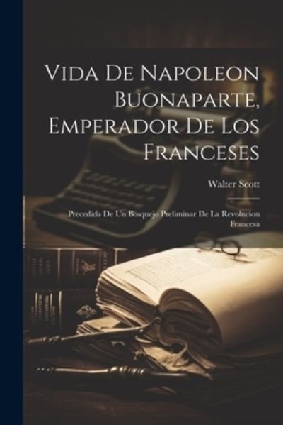 Cover for Walter Scott · Vida de Napoleon Buonaparte, Emperador de Los Franceses (Bog) (2023)