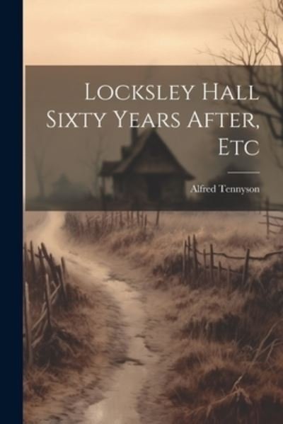 Cover for Alfred Tennyson · Locksley Hall Sixty Years after, Etc (Bok) (2023)