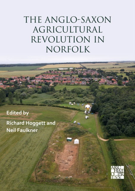 Cover for The Anglo-Saxon Agricultural Revolution in Norfolk: Proceedings of a Conference to Mark the 25th Anniversary of the Sedgeford Historical and Archaeological Research Project (Paperback Bog) (2025)