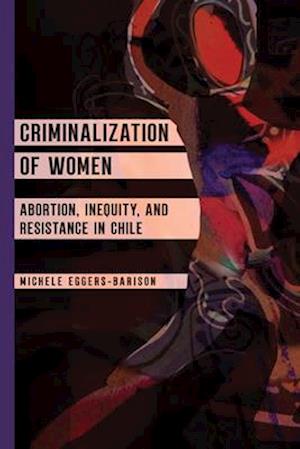 Cover for Michele Eggers-Barison · Criminalization of Women: Abortion, Inequity, and Resistance in Chile (Hardcover Book) (2025)