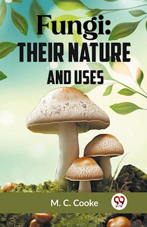 Cover for M. C. Cooke · Fungi: Their Nature and Uses (Paperback Bog) (2023)