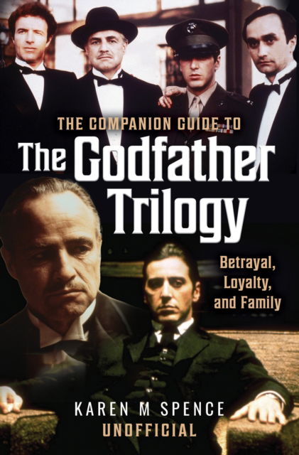 Cover for Karen M Spence · The Companion Guide to The Godfather Trilogy: Betrayal, Loyalty, and Family (Hardcover Book) (2025)