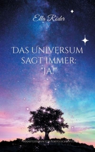 Cover for Ella Röder · Das Universum sagt immer: &quot;Ja!&quot; (Book) (2023)