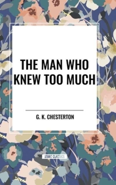 Cover for G K Chesterton · The Man Who Knew Too Much (Gebundenes Buch) (2024)