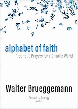 Cover for Walter Brueggemann · Alphabet of Faith: Prophetic Prayers for a Chaotic World (Gebundenes Buch) (2025)