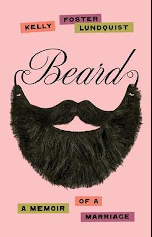 Cover for Kelly Foster Lundquist · Beard: A Memoir of a Marriage (Hardcover Book) (2025)
