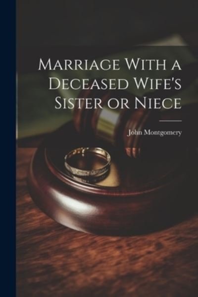 Cover for John Montgomery · Marriage with a Deceased Wife's Sister or Niece (Book) (2023)