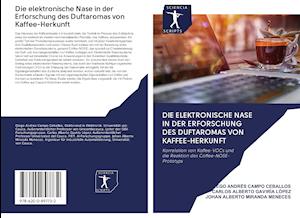Cover for Diego Andrés Campo Ceballos · Die elektronische Nase in der Erforschung des Duftaromas von Kaffee-Herkunft (Paperback Book) (2020)