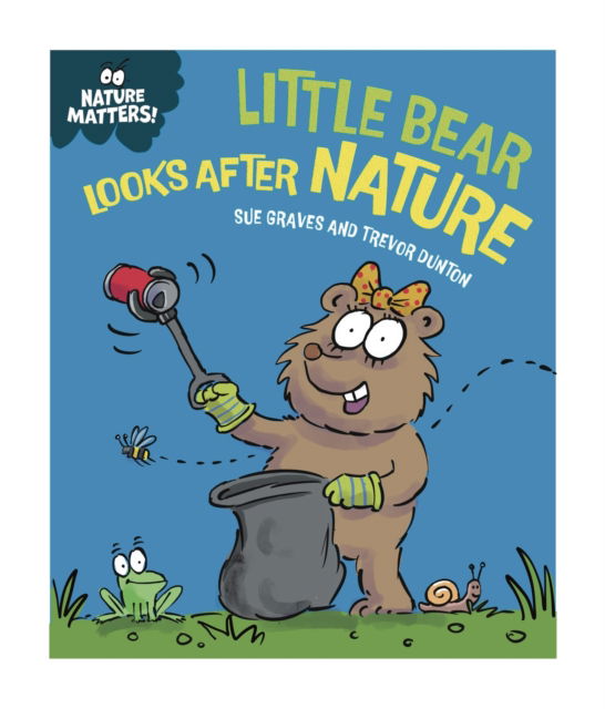 Cover for Sue Graves · Nature Matters: Little Bear Looks After Nature (Hardcover Book) (2025)