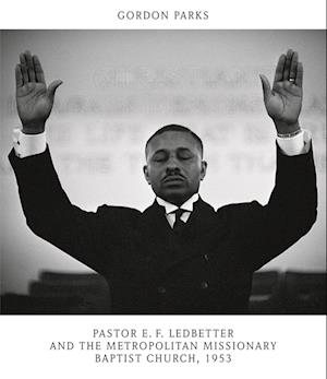 Cover for Gordon Parks: Pastor E. F. Ledbetter and The Metropolitan Missionary Baptist Church, 1953 (Hardcover Book) (2025)
