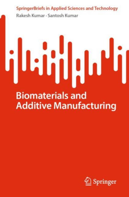 Cover for Rakesh Kumar · Biomaterials and Additive Manufacturing - SpringerBriefs in Applied Sciences and Technology (Pocketbok) (2025)