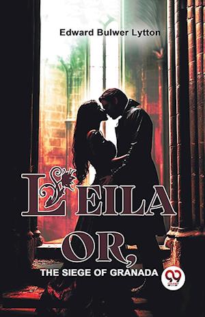 Cover for Edward Bulwer Lytton · Leila or, the Siege of Granada (Taschenbuch) (2023)