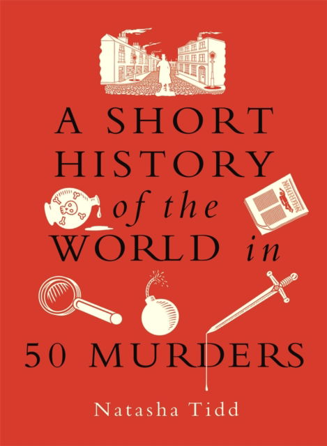 A Short History of the World in 50 Murders - A Short History of the World - Natasha Tidd - Books - Michael O'Mara Books Ltd - 9781789297737 - December 4, 2025