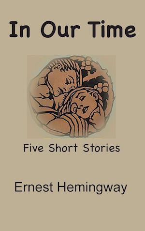 Cover for Ernest Hemingway · In Our Time: Five Short Stories (Hardcover Book) [Large type / large print edition] (2024)