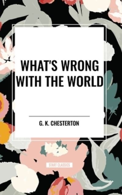 Cover for G K Chesterton · What's Wrong with the World (Gebundenes Buch) (2024)